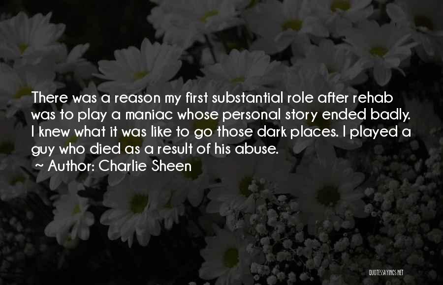 Charlie Sheen Quotes: There Was A Reason My First Substantial Role After Rehab Was To Play A Maniac Whose Personal Story Ended Badly.