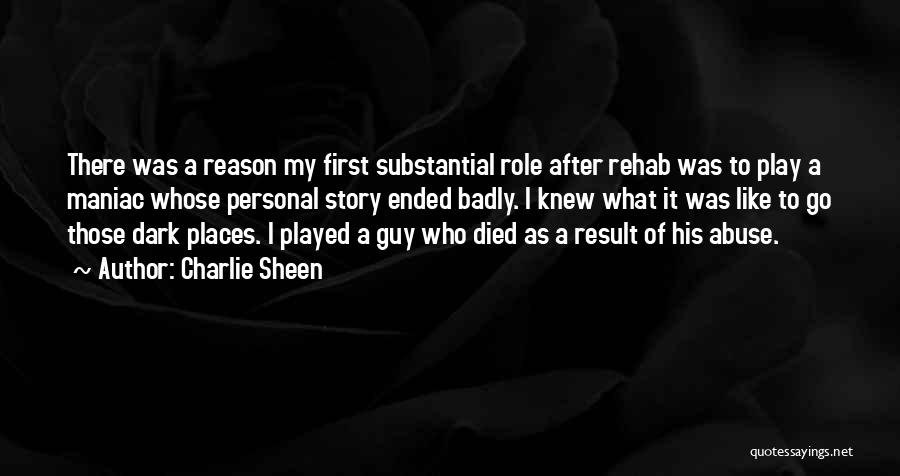 Charlie Sheen Quotes: There Was A Reason My First Substantial Role After Rehab Was To Play A Maniac Whose Personal Story Ended Badly.