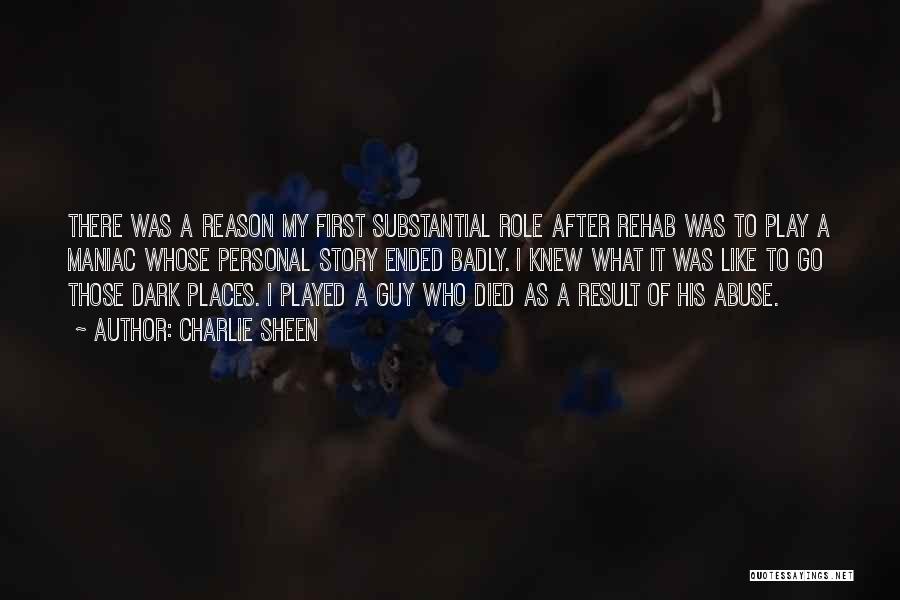 Charlie Sheen Quotes: There Was A Reason My First Substantial Role After Rehab Was To Play A Maniac Whose Personal Story Ended Badly.