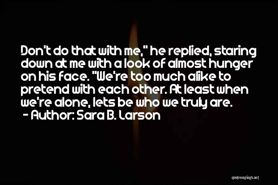 Sara B. Larson Quotes: Don't Do That With Me, He Replied, Staring Down At Me With A Look Of Almost Hunger On His Face.