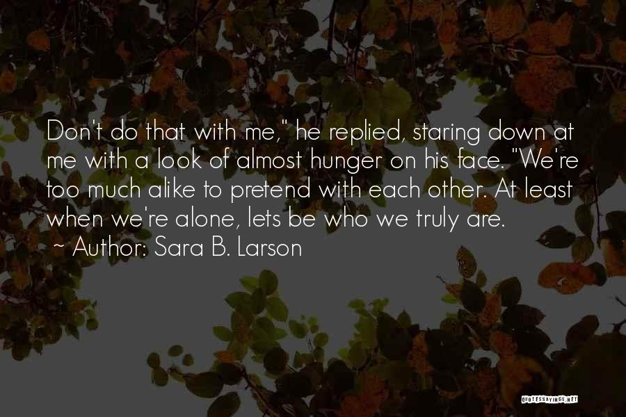 Sara B. Larson Quotes: Don't Do That With Me, He Replied, Staring Down At Me With A Look Of Almost Hunger On His Face.