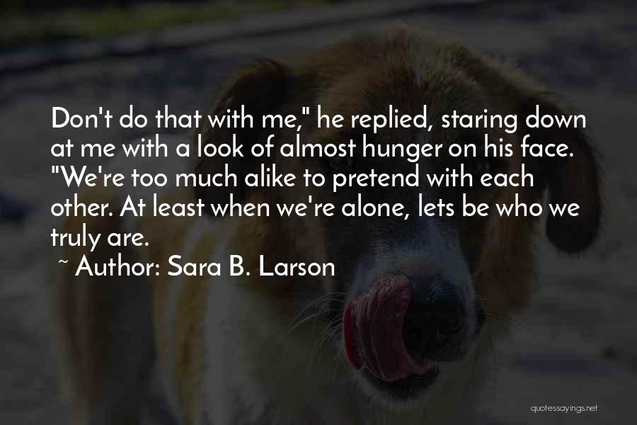 Sara B. Larson Quotes: Don't Do That With Me, He Replied, Staring Down At Me With A Look Of Almost Hunger On His Face.