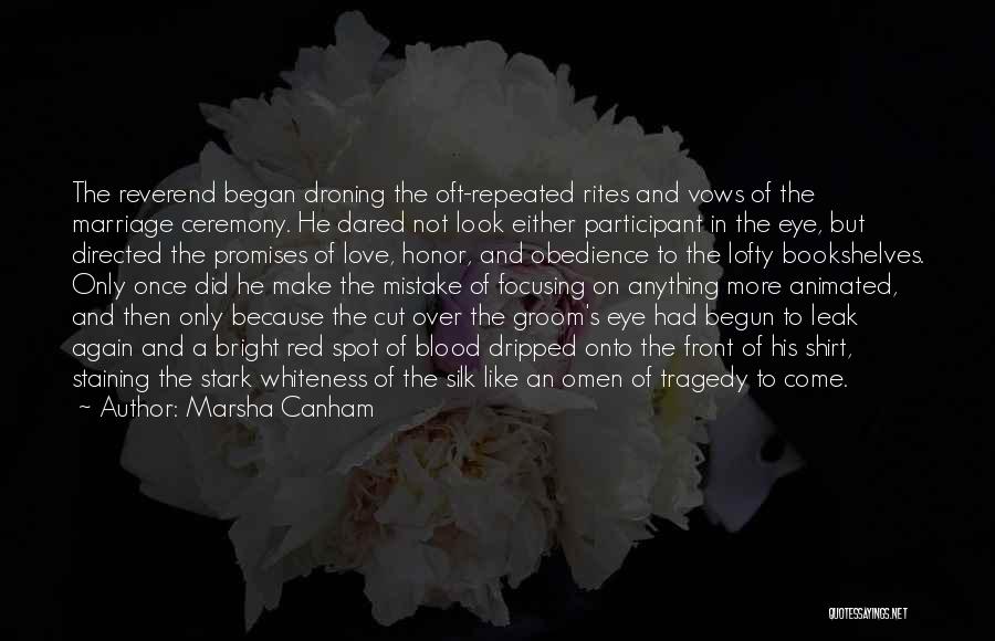 Marsha Canham Quotes: The Reverend Began Droning The Oft-repeated Rites And Vows Of The Marriage Ceremony. He Dared Not Look Either Participant In