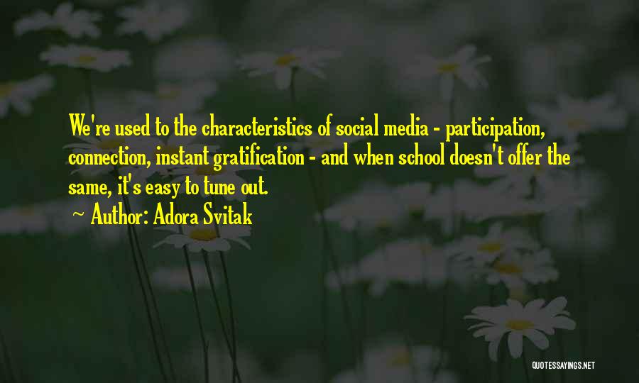 Adora Svitak Quotes: We're Used To The Characteristics Of Social Media - Participation, Connection, Instant Gratification - And When School Doesn't Offer The