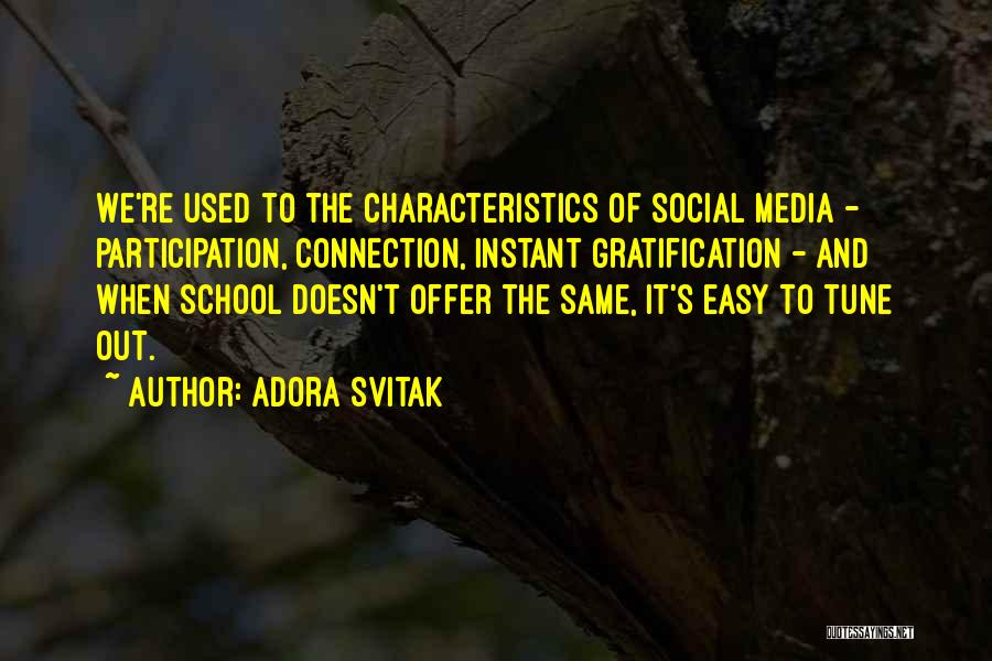 Adora Svitak Quotes: We're Used To The Characteristics Of Social Media - Participation, Connection, Instant Gratification - And When School Doesn't Offer The