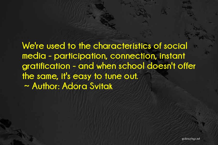 Adora Svitak Quotes: We're Used To The Characteristics Of Social Media - Participation, Connection, Instant Gratification - And When School Doesn't Offer The