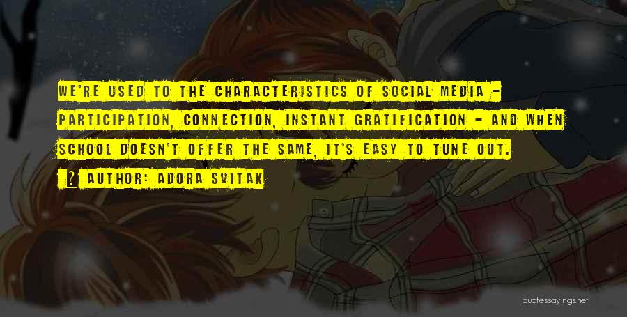 Adora Svitak Quotes: We're Used To The Characteristics Of Social Media - Participation, Connection, Instant Gratification - And When School Doesn't Offer The