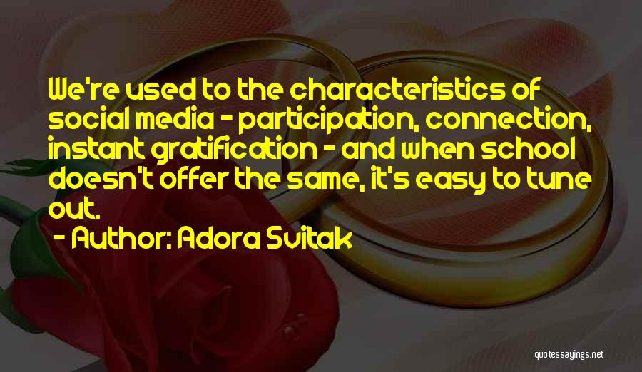 Adora Svitak Quotes: We're Used To The Characteristics Of Social Media - Participation, Connection, Instant Gratification - And When School Doesn't Offer The