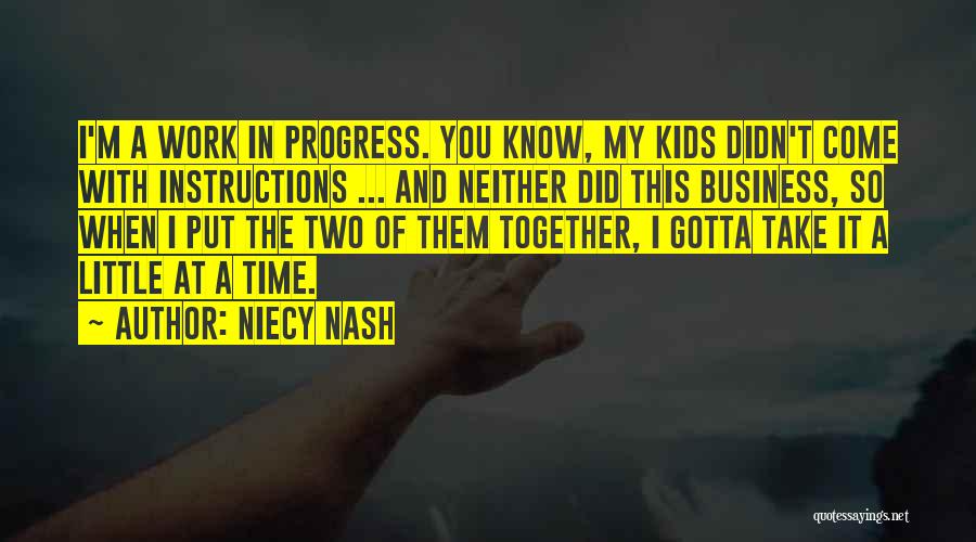 Niecy Nash Quotes: I'm A Work In Progress. You Know, My Kids Didn't Come With Instructions ... And Neither Did This Business, So