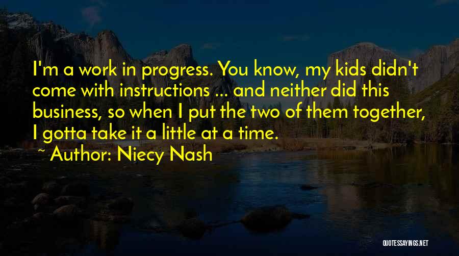 Niecy Nash Quotes: I'm A Work In Progress. You Know, My Kids Didn't Come With Instructions ... And Neither Did This Business, So