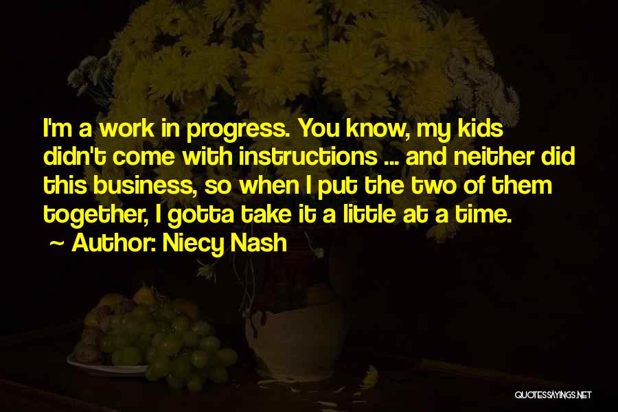 Niecy Nash Quotes: I'm A Work In Progress. You Know, My Kids Didn't Come With Instructions ... And Neither Did This Business, So