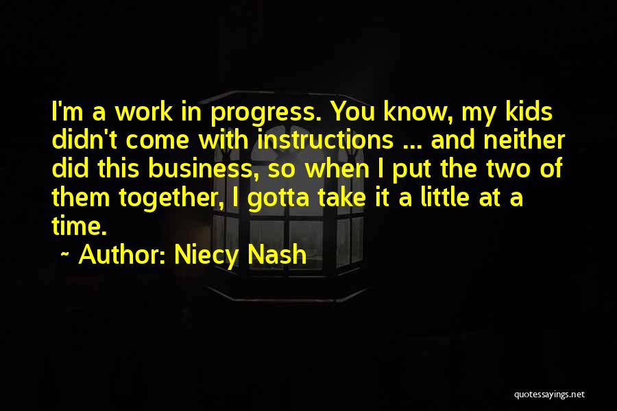 Niecy Nash Quotes: I'm A Work In Progress. You Know, My Kids Didn't Come With Instructions ... And Neither Did This Business, So