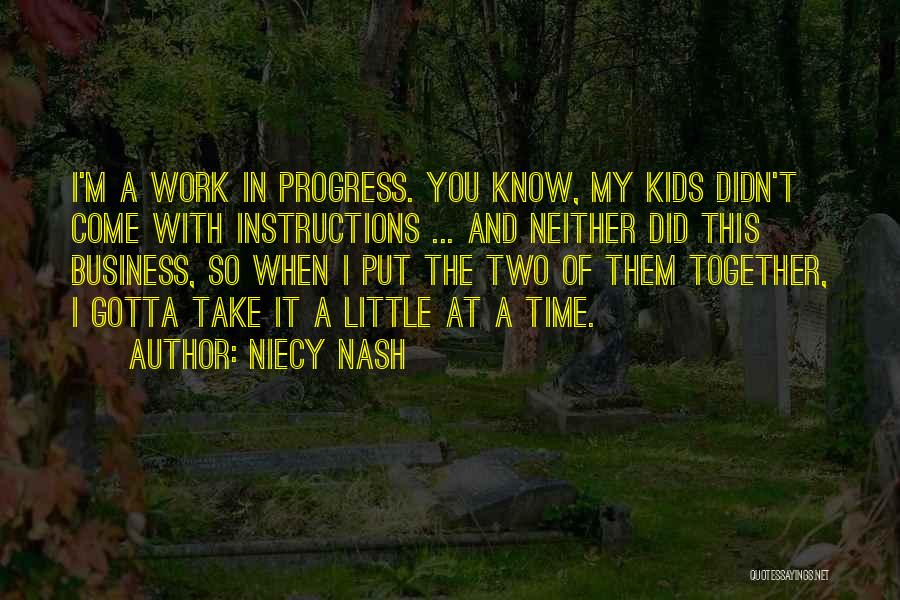 Niecy Nash Quotes: I'm A Work In Progress. You Know, My Kids Didn't Come With Instructions ... And Neither Did This Business, So