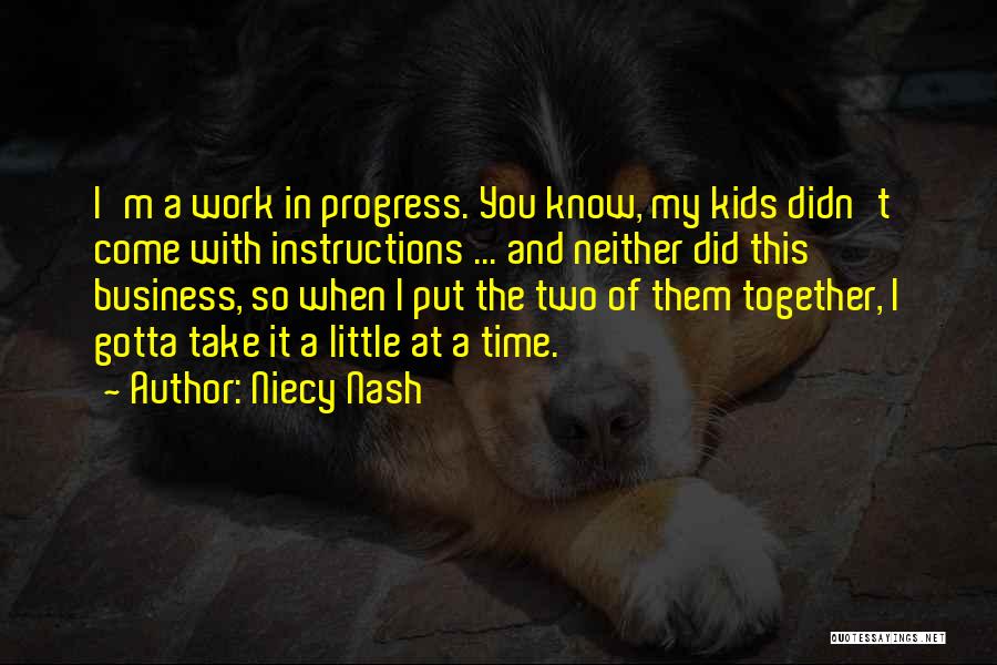 Niecy Nash Quotes: I'm A Work In Progress. You Know, My Kids Didn't Come With Instructions ... And Neither Did This Business, So