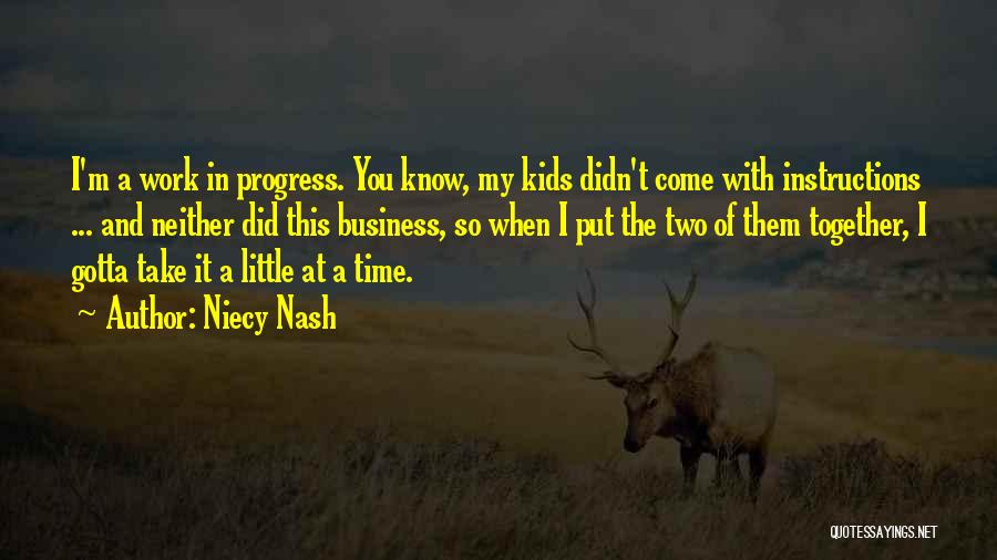 Niecy Nash Quotes: I'm A Work In Progress. You Know, My Kids Didn't Come With Instructions ... And Neither Did This Business, So