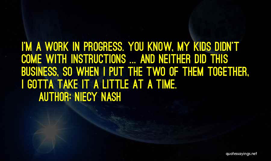 Niecy Nash Quotes: I'm A Work In Progress. You Know, My Kids Didn't Come With Instructions ... And Neither Did This Business, So