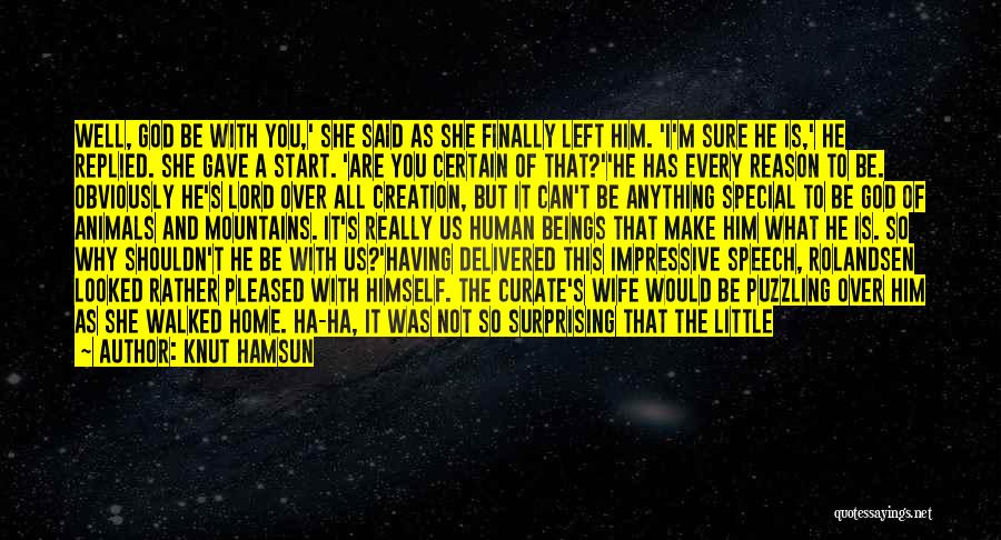 Knut Hamsun Quotes: Well, God Be With You,' She Said As She Finally Left Him. 'i'm Sure He Is,' He Replied. She Gave