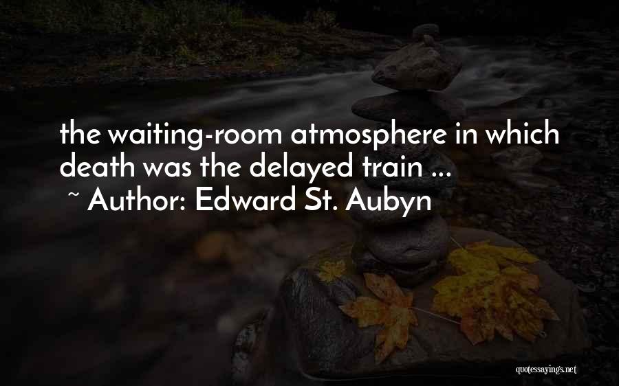 Edward St. Aubyn Quotes: The Waiting-room Atmosphere In Which Death Was The Delayed Train ...