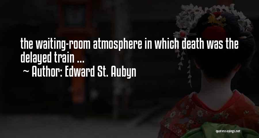 Edward St. Aubyn Quotes: The Waiting-room Atmosphere In Which Death Was The Delayed Train ...