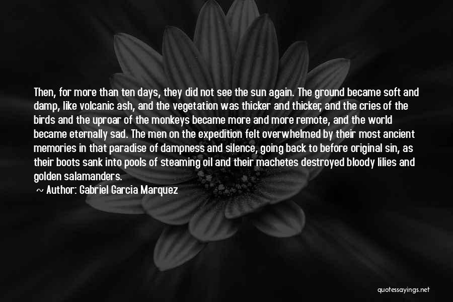 Gabriel Garcia Marquez Quotes: Then, For More Than Ten Days, They Did Not See The Sun Again. The Ground Became Soft And Damp, Like