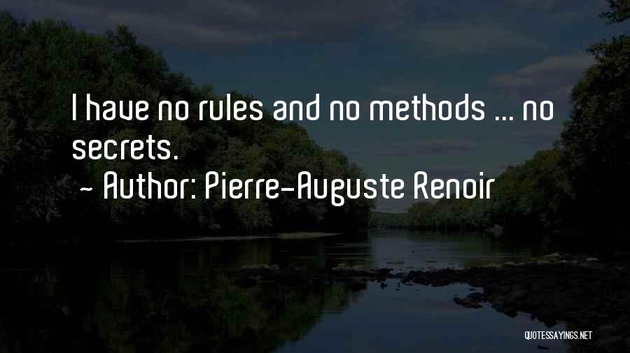 Pierre-Auguste Renoir Quotes: I Have No Rules And No Methods ... No Secrets.
