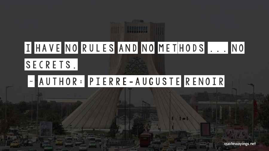 Pierre-Auguste Renoir Quotes: I Have No Rules And No Methods ... No Secrets.