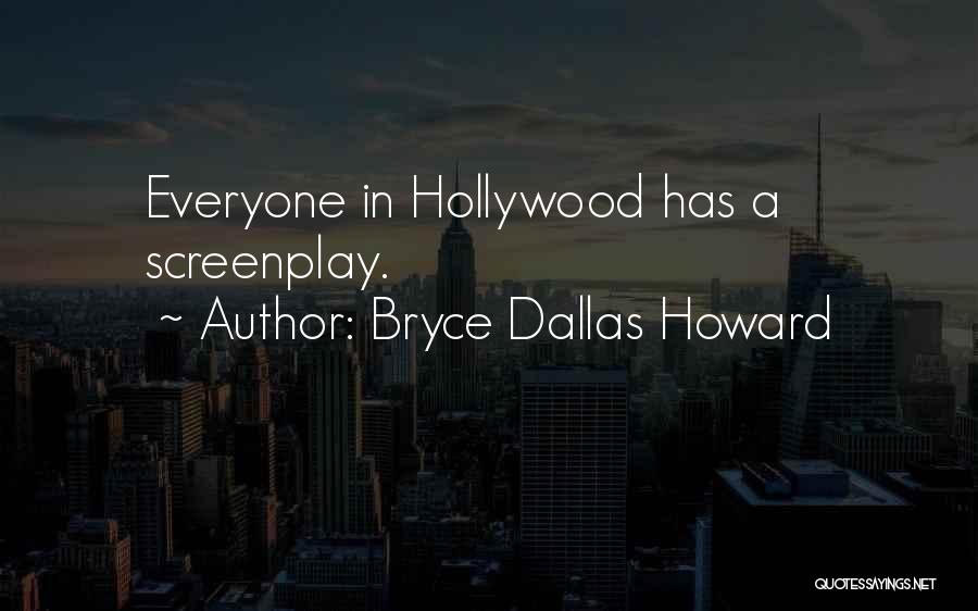 Bryce Dallas Howard Quotes: Everyone In Hollywood Has A Screenplay.