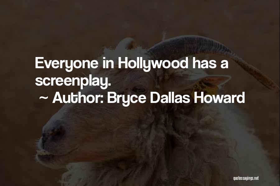 Bryce Dallas Howard Quotes: Everyone In Hollywood Has A Screenplay.