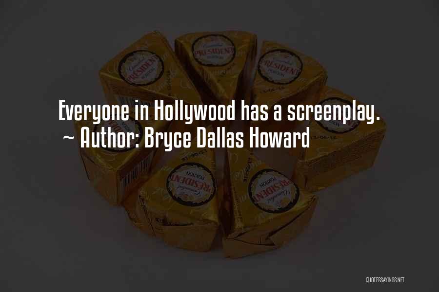 Bryce Dallas Howard Quotes: Everyone In Hollywood Has A Screenplay.