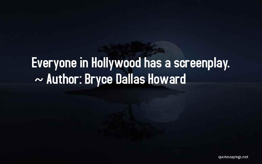 Bryce Dallas Howard Quotes: Everyone In Hollywood Has A Screenplay.