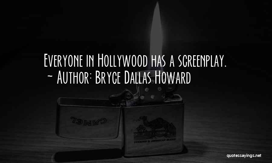 Bryce Dallas Howard Quotes: Everyone In Hollywood Has A Screenplay.