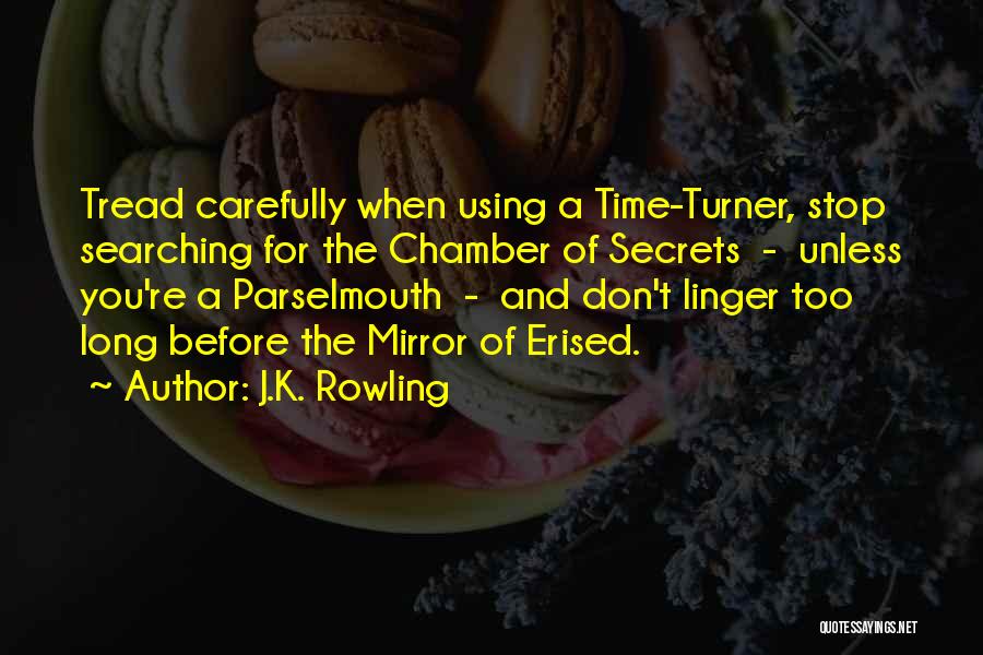 J.K. Rowling Quotes: Tread Carefully When Using A Time-turner, Stop Searching For The Chamber Of Secrets - Unless You're A Parselmouth - And