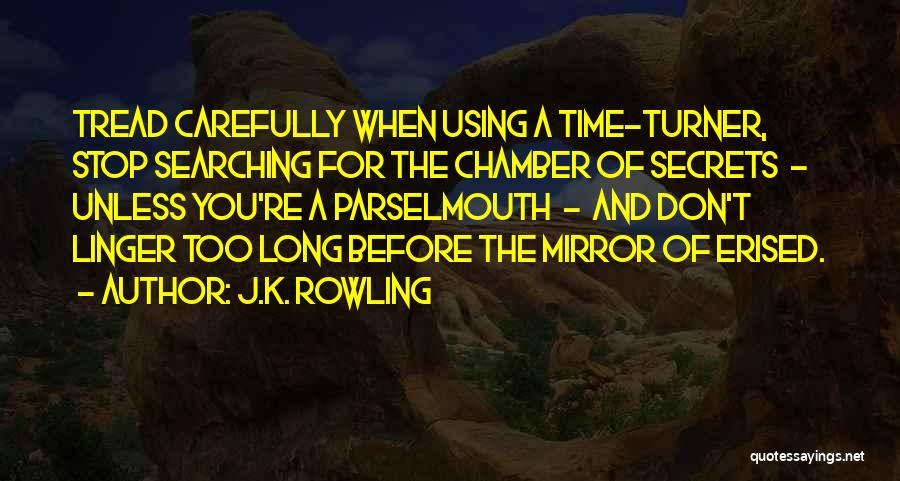 J.K. Rowling Quotes: Tread Carefully When Using A Time-turner, Stop Searching For The Chamber Of Secrets - Unless You're A Parselmouth - And