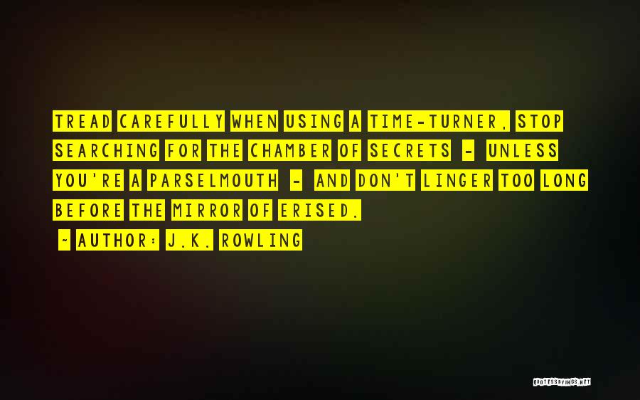J.K. Rowling Quotes: Tread Carefully When Using A Time-turner, Stop Searching For The Chamber Of Secrets - Unless You're A Parselmouth - And