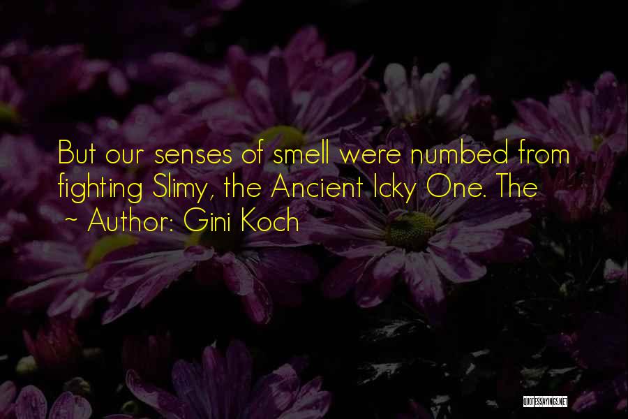 Gini Koch Quotes: But Our Senses Of Smell Were Numbed From Fighting Slimy, The Ancient Icky One. The