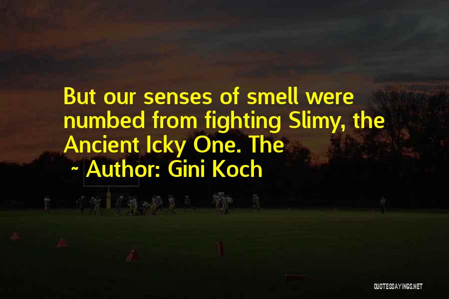 Gini Koch Quotes: But Our Senses Of Smell Were Numbed From Fighting Slimy, The Ancient Icky One. The