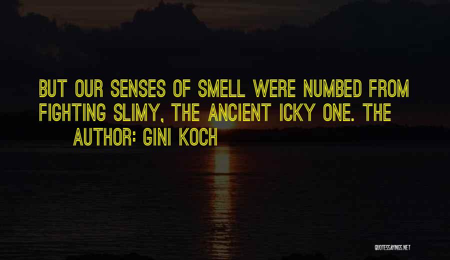 Gini Koch Quotes: But Our Senses Of Smell Were Numbed From Fighting Slimy, The Ancient Icky One. The