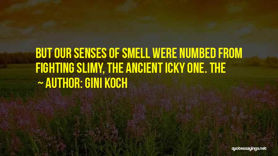 Gini Koch Quotes: But Our Senses Of Smell Were Numbed From Fighting Slimy, The Ancient Icky One. The