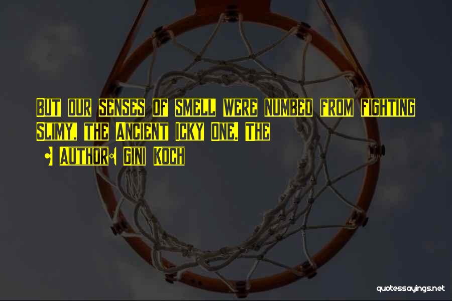 Gini Koch Quotes: But Our Senses Of Smell Were Numbed From Fighting Slimy, The Ancient Icky One. The