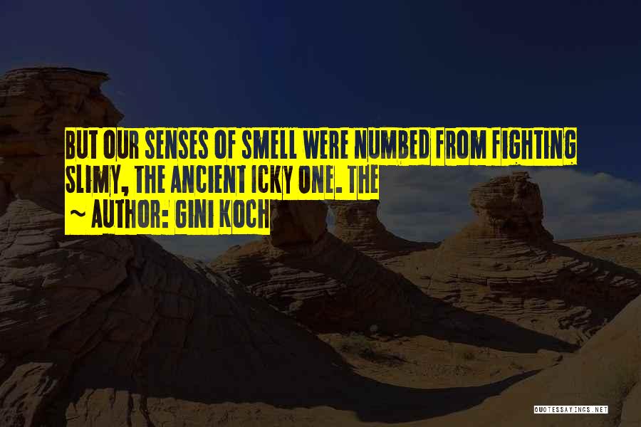 Gini Koch Quotes: But Our Senses Of Smell Were Numbed From Fighting Slimy, The Ancient Icky One. The