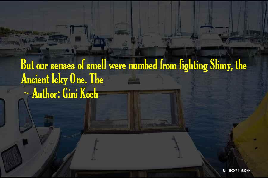 Gini Koch Quotes: But Our Senses Of Smell Were Numbed From Fighting Slimy, The Ancient Icky One. The