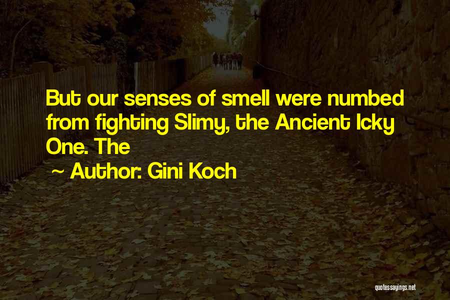 Gini Koch Quotes: But Our Senses Of Smell Were Numbed From Fighting Slimy, The Ancient Icky One. The