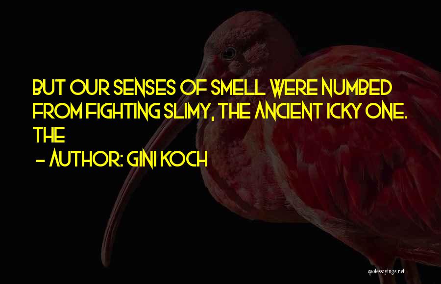 Gini Koch Quotes: But Our Senses Of Smell Were Numbed From Fighting Slimy, The Ancient Icky One. The