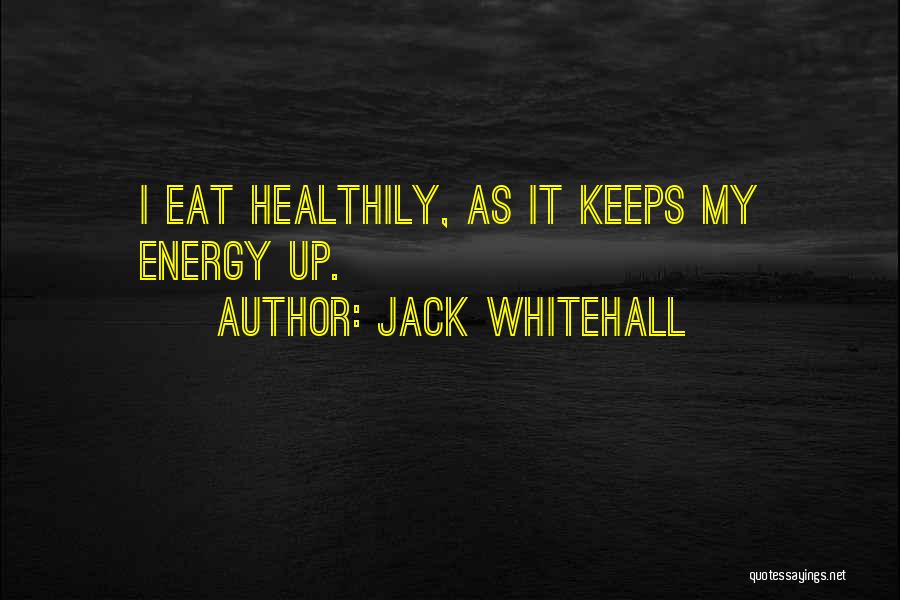 Jack Whitehall Quotes: I Eat Healthily, As It Keeps My Energy Up.