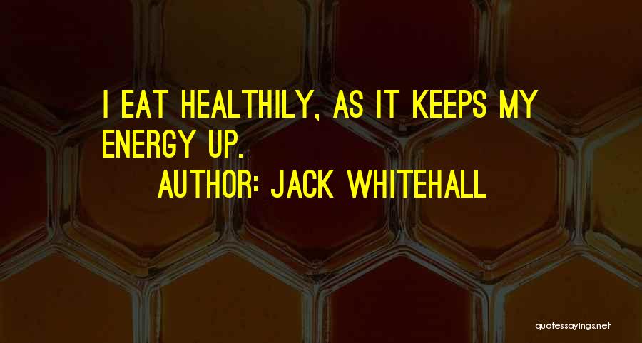 Jack Whitehall Quotes: I Eat Healthily, As It Keeps My Energy Up.