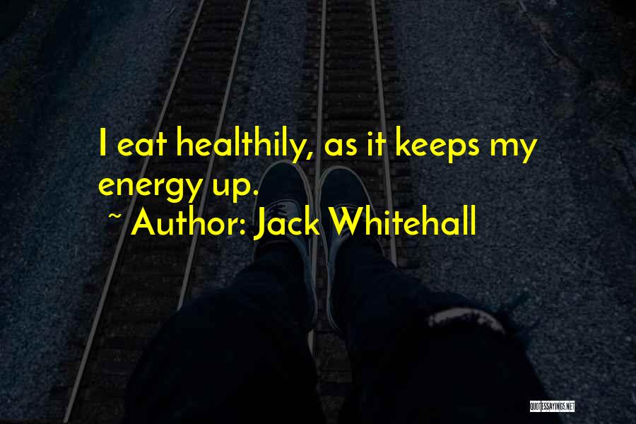 Jack Whitehall Quotes: I Eat Healthily, As It Keeps My Energy Up.