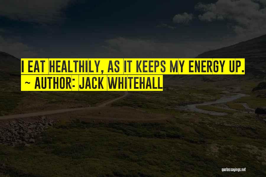 Jack Whitehall Quotes: I Eat Healthily, As It Keeps My Energy Up.