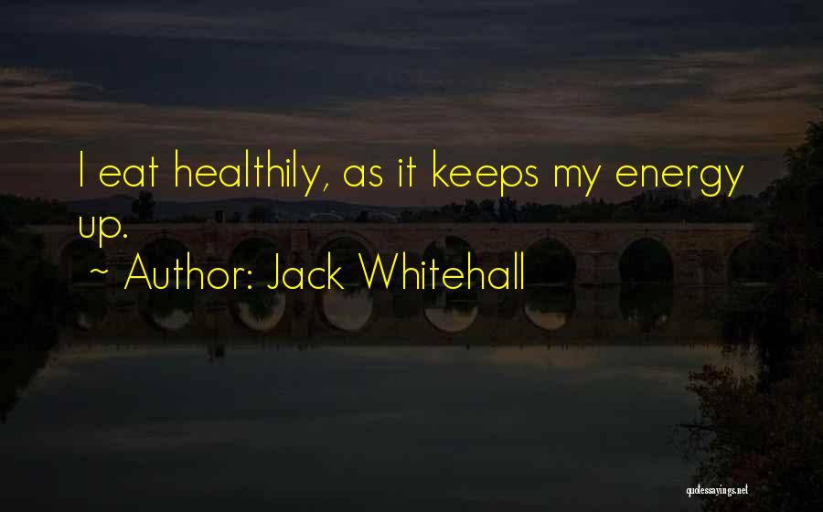 Jack Whitehall Quotes: I Eat Healthily, As It Keeps My Energy Up.