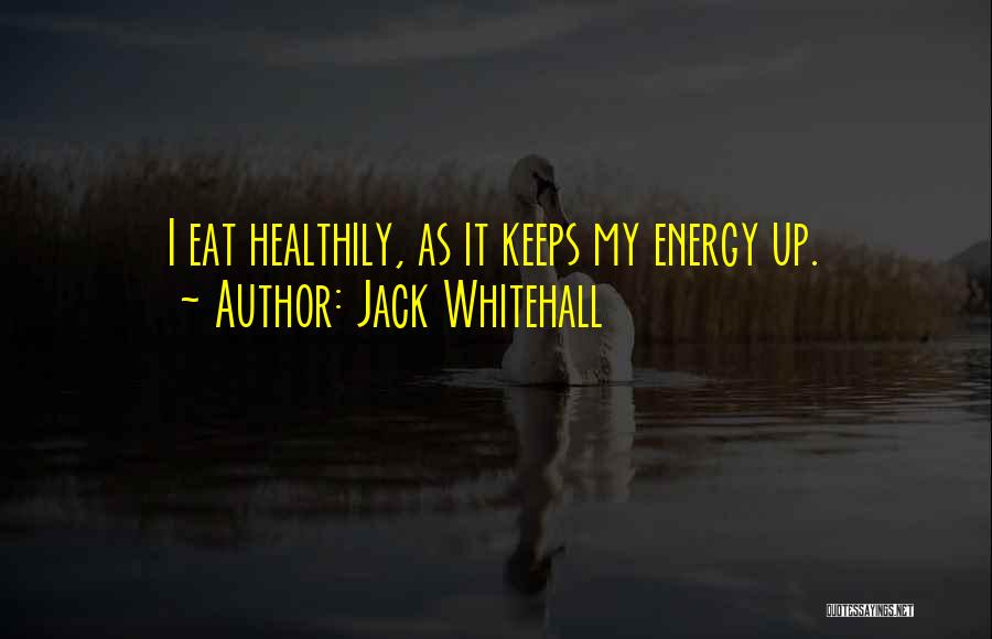 Jack Whitehall Quotes: I Eat Healthily, As It Keeps My Energy Up.