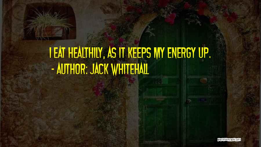 Jack Whitehall Quotes: I Eat Healthily, As It Keeps My Energy Up.